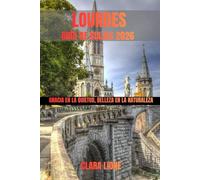 LOURDES GUÍA DE VIAJES 2026: GRACIA EN LA QUIETUD, BELLEZA EN LA NATURALEZA
