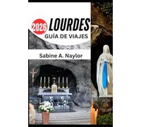 LOURDES GUÍA DE VIAJES 2026: Un viaje de fe, cultura y descubrimiento en el santuario sagrado de Francia