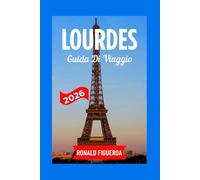 LOURDES GUIDA DI VIAGGIO 2026
