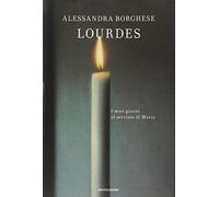 Lourdes. I miei giorni al servizio di Maria