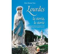 Lourdes. La storia, le storie