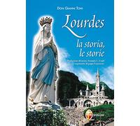 Lourdes. La storia, le storie