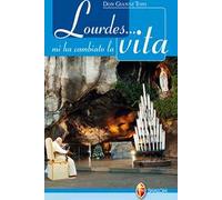 Lourdes... mi ha cambiato la vita