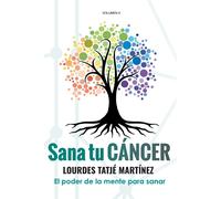 Lourdes Tatjé Martínez "Sana tu Cáncer": El poder de la mente para sanar (Book)