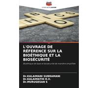 L'OUVRAGE DE RÉFÉRENCE SUR LA BIOÉTHIQUE ET LA BIOSÉCURITÉ: Bioéthique de base et biosécurité de manière simplifiée