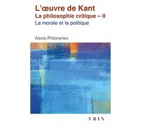 L'ouvre De Kant La Philosophie Critique: Tome Ii: Morale Et Politique: 2