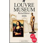 Louvre Museum Reiseführer 2026: Ihre detaillierte Tour durch das Pariser Louvre-Museum mit Mona Lisa, Venus von Milo, Kunstsammlungen und versteckten Meisterwerken