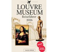 Louvre Museum Reiseführer 2026: Ihre detaillierte Tour durch das Pariser Louvre-Museum mit Mona Lisa, Venus von Milo, Kunstsammlungen und versteckten Meisterwerken