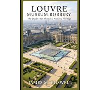 LOUVRE MUSEUM ROBBERY: The Theft That Shook a Nation’s Heritage