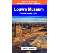 Louvre Museum Travel Guide 2026: Manual Featuring Masterpieces and Nightlife (FULL COLOR)