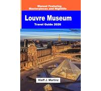 Louvre Museum Travel Guide 2026: Manual Featuring Masterpieces and Nightlife (FULL COLOR)