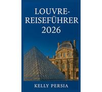 Louvre-Reiseführer 2026: Alles, was Sie brauchen, um das berühmteste Museum der Welt zu erkunden