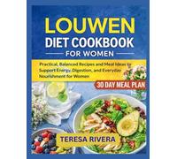LOUWEN DIET COOKBOOK FOR WOMEN: Practical, Balanced Recipes and Meal Ideas to Support Energy, Digestion, and Everyday Nourishment for Women