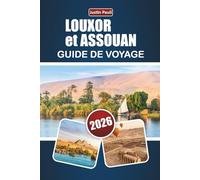 LOUXOR et ASSOUAN GUIDE DE VOYAGE 2026: Découvrez des temples anciens, des croisières sur le Nil, la cuisine locale et les expériences culturelles du sud de l'Égypte