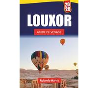 LOUXOR GUIDE DE VOYAGE 2026: Explorez des temples anciens, des sites historiques, une cuisine locale et des expériences culturelles dans la vallée du Nil en Égypte