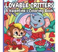 Lovable Critters: A Valentine's Coloring Book: 30 Pages Filled with Adorable Animals Celebrating Love