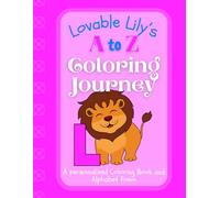 Lovable Lily's A to Z Coloring Journey: A Personalized Rhyming Alphabet Coloring Book with Lily’s Name on Every Page - Perfect for Ages 2 to 6