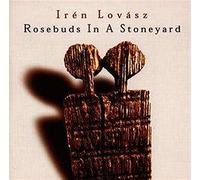 LOVASZ, IREN - ROSEBUDS IN A STONEYARD