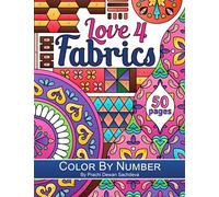 Love 4 Fabrics - Color by Number: Coloring book inspired by fabric patterns from around the world including floral patterns, curves, lines, checks and artifacts