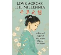 Love Across the Millennia 千年之戀: A Journal Inspired by Ancient Chinese Love Poems