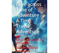 Love across Time of Adventure : A Time Travel Adventure: Part 2 : A Journey of Skill and Courage