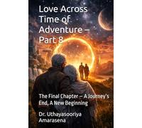 Love Across Time of Adventure - Part 8: The Final Chapter - A Journey’s End, A New Beginning