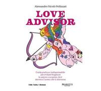 Love advisor. Guida pratica e indispensabile per evitare fregature in amore e scoprire chi è davvero l'uomo che ti interessa