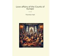 Love affairs of the Courts of Europe