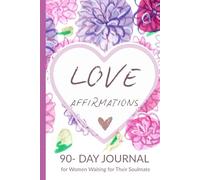 Love Affirmations: A 90-Day Journal to Find Your Partner and Welcome Love Into Your Life