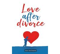 Love After Divorce: 100 True Stories of Healing Hearts