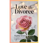 Love After Divorce: How to Heal from Heartbreak, Rebuild Self-Esteem, and Start Dating with Confidence to Find Lasting Love
