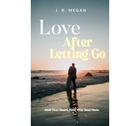 Love After Letting Go: Heal Your Heart, Find Your Soul Mate