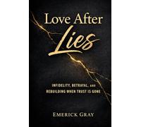 Love After Lies: Infidelity, Betrayal, and Rebuilding When Trust is Gone