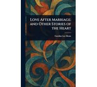 Love After Marriage; and Other Stories of the Heart