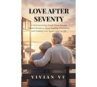 Love After Seventy: A Heartwarming Small-Town Second Chance Romance About Healing, Friendship, and Finding Love Again Later in Life