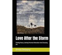 Love After the Storm: Finding Peace, Solving Parental Alienation And Choosing Joy