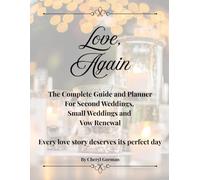 Love, Again: The Complete Guide and Planner for Second Weddings, Small Weddings and Vow Renewals