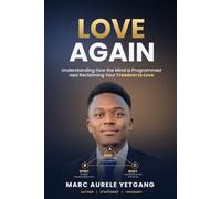 LOVE AGAIN: Understanding How the Spirit is Programmed and Reclaiming Your Freedom to Love