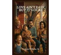 Love Ain’t Easy, But It’s Ours: A Black Family Saga of Survival, Laughter, and the Love That Stays.