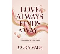 LOVE ALWAYS FINDS A WAY: Reflections on the Power of Love