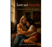 Love and Anarchy: A Rebellious Youth in the Sixties