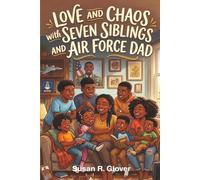 LOVE AND CHAOS WITH SEVEN SIBLINGS AND AIR FORCE DAD