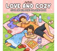 Love and Cozy: Cute and Relaxing Coloring Book for Adults, Teens, and Couples Featuring Heartwarming Everyday Moments