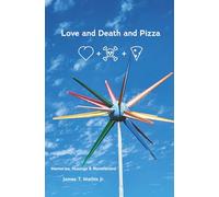 Love and Death and Pizza: Memories, Musings & Ruminations