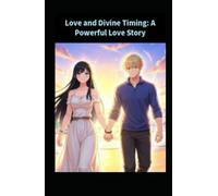 Love and Divine Timing: A Powerful Love Story