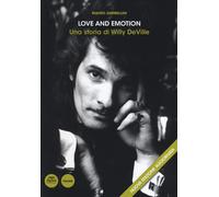 Love and emotion. Una storia di Willy DeVille - 2018 - Pacini Edi