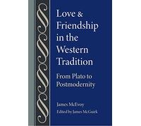 Love and Friendship in the Western Tradition: From Plato to Postmodernism