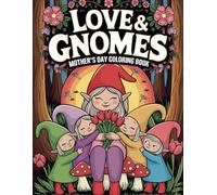 Love And Gnomes: Mother's Day Coloring Book: A Whimsical and Heartwarming Coloring Adventure for Kids and Moms