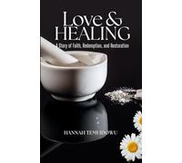 Love and Healing: A Story of Faith, Redemption and Restoration