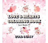 Love and Hearts Coloring Book: A Valentine’s Day Coloring Book for Adults and Kids with Easy and Bold Designs for Stress Relief and Relaxation
